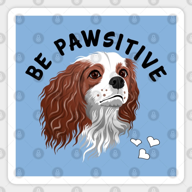 Be Pawsitive Blenheim Cavalier King Charles Spaniel Magnet by Cavalier Gifts